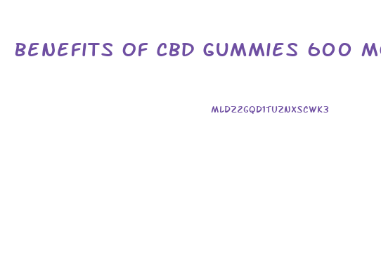 Benefits Of Cbd Gummies 600 Mg
