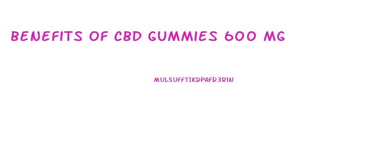 Benefits Of Cbd Gummies 600 Mg