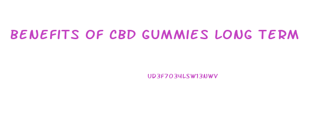 Benefits Of Cbd Gummies Long Term