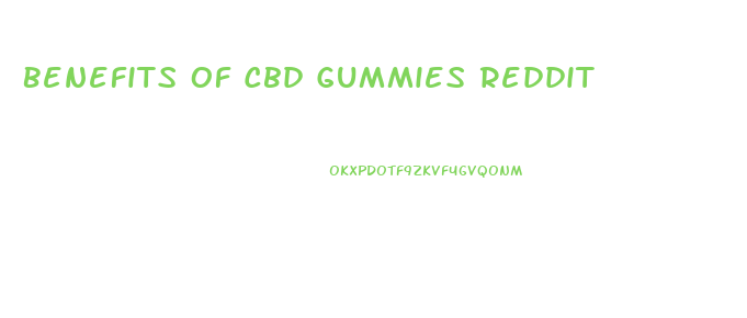 Benefits Of Cbd Gummies Reddit