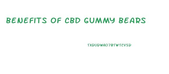 Benefits Of Cbd Gummy Bears