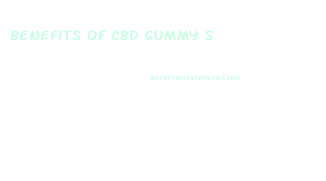 Benefits Of Cbd Gummy S