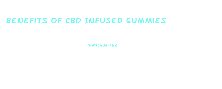 Benefits Of Cbd Infused Gummies