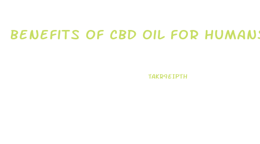 Benefits Of Cbd Oil For Humans