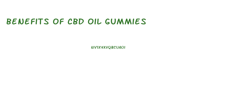 Benefits Of Cbd Oil Gummies
