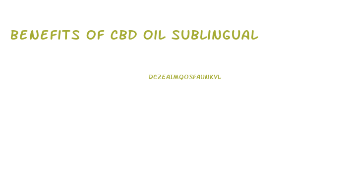 Benefits Of Cbd Oil Sublingual