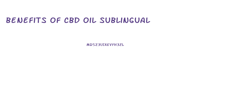 Benefits Of Cbd Oil Sublingual