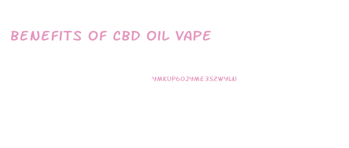 Benefits Of Cbd Oil Vape