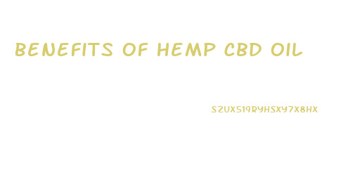 Benefits Of Hemp Cbd Oil