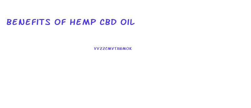 Benefits Of Hemp Cbd Oil