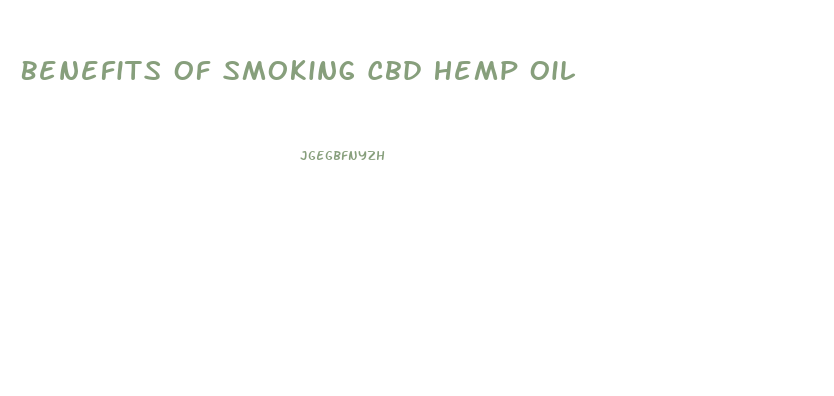Benefits Of Smoking Cbd Hemp Oil