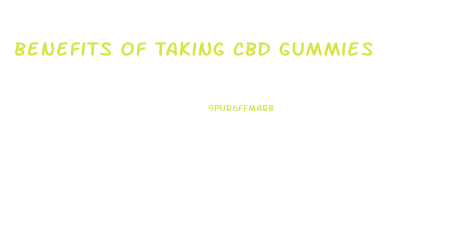 Benefits Of Taking Cbd Gummies