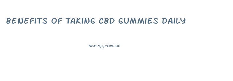 Benefits Of Taking Cbd Gummies Daily