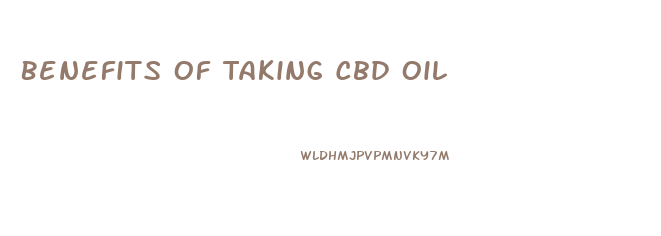 Benefits Of Taking Cbd Oil