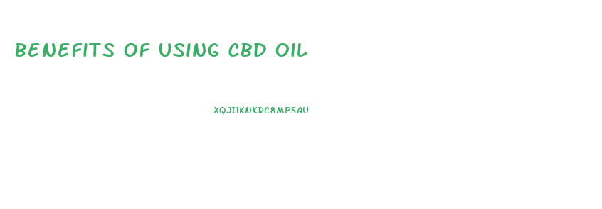 Benefits Of Using Cbd Oil
