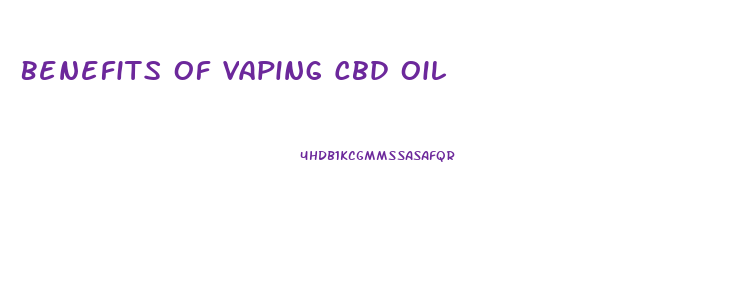 Benefits Of Vaping Cbd Oil