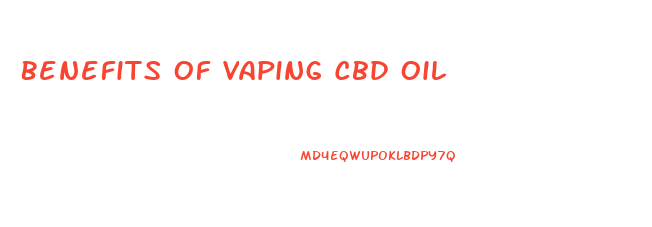 Benefits Of Vaping Cbd Oil