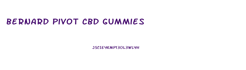 Bernard Pivot Cbd Gummies