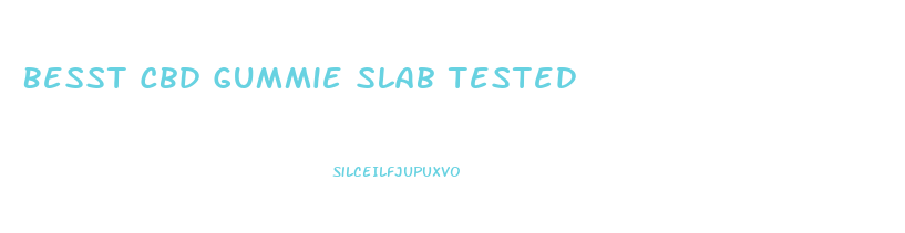 Besst Cbd Gummie Slab Tested