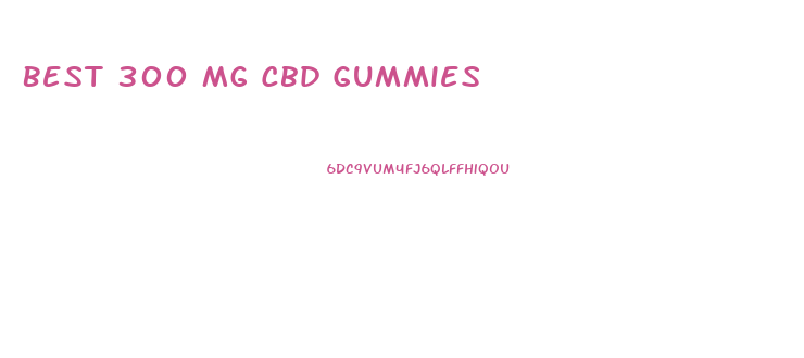 Best 300 Mg Cbd Gummies