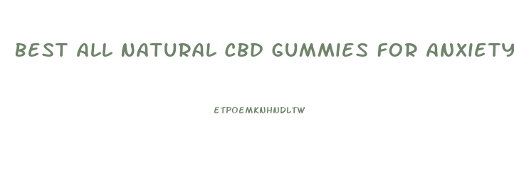 Best All Natural Cbd Gummies For Anxiety