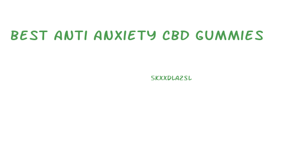 Best Anti Anxiety Cbd Gummies
