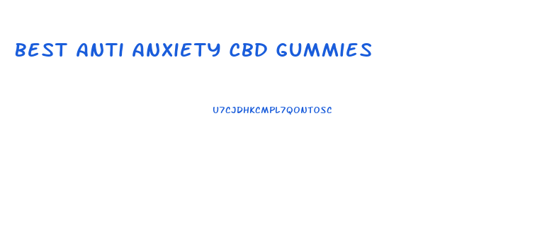 Best Anti Anxiety Cbd Gummies