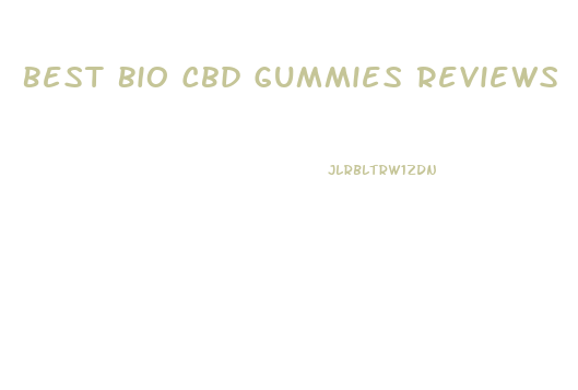 Best Bio Cbd Gummies Reviews