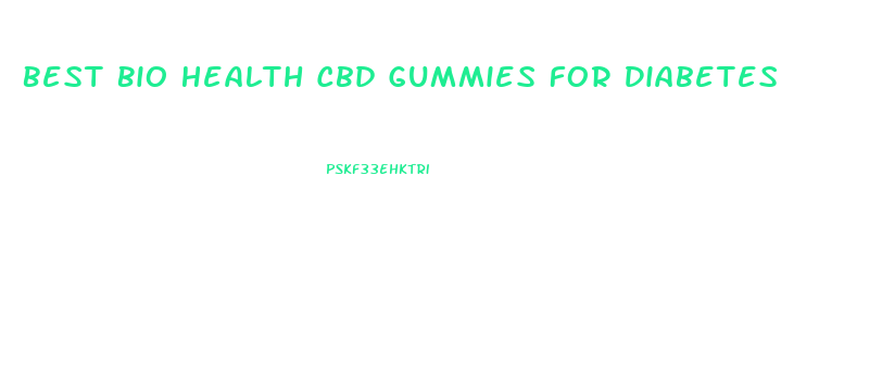 Best Bio Health Cbd Gummies For Diabetes