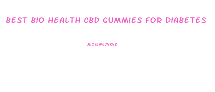 Best Bio Health Cbd Gummies For Diabetes