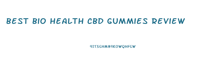 Best Bio Health Cbd Gummies Review