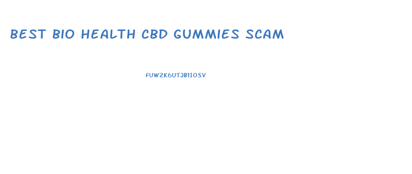 Best Bio Health Cbd Gummies Scam