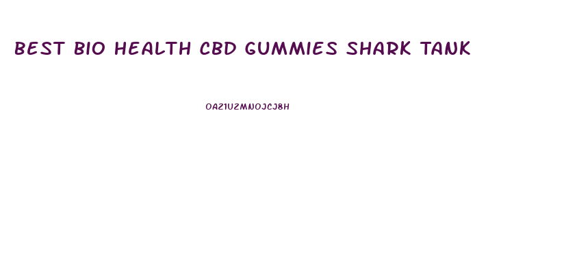 Best Bio Health Cbd Gummies Shark Tank