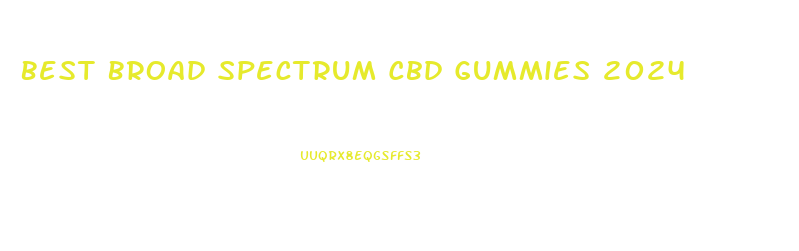 Best Broad Spectrum Cbd Gummies 2024