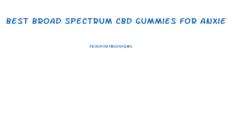 Best Broad Spectrum Cbd Gummies For Anxiety