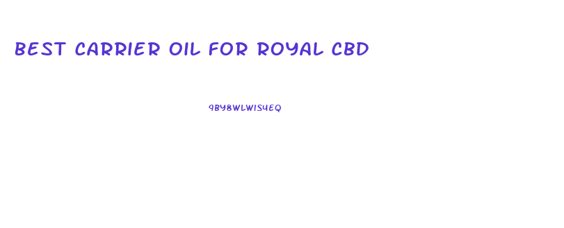 Best Carrier Oil For Royal Cbd