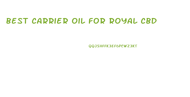 Best Carrier Oil For Royal Cbd