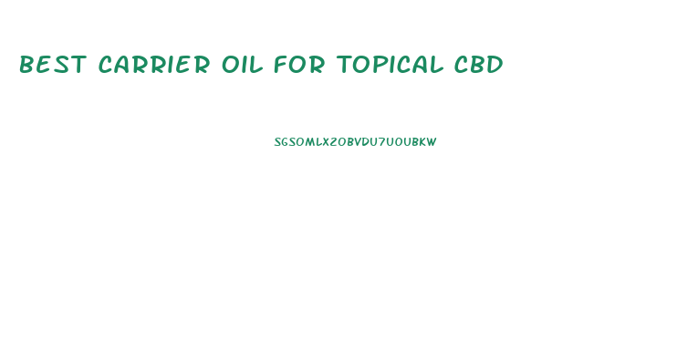 Best Carrier Oil For Topical Cbd