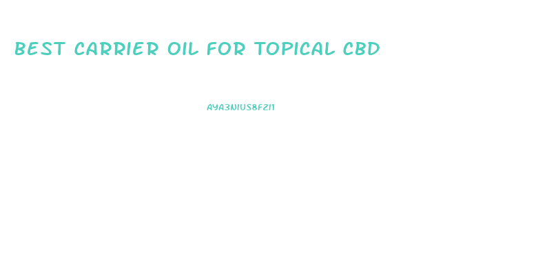 Best Carrier Oil For Topical Cbd
