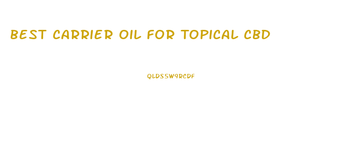 Best Carrier Oil For Topical Cbd