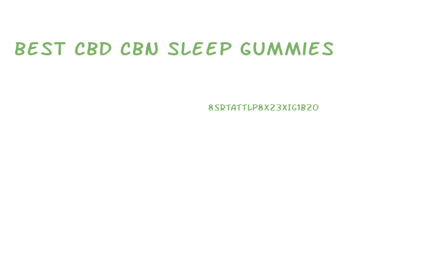 Best Cbd Cbn Sleep Gummies