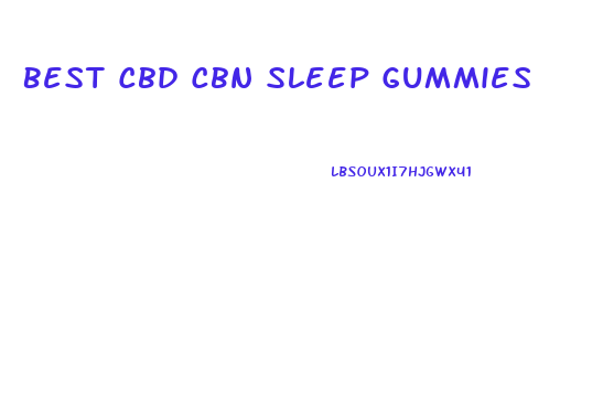 Best Cbd Cbn Sleep Gummies