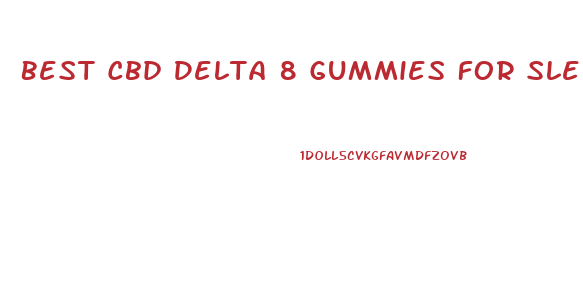Best Cbd Delta 8 Gummies For Sleep