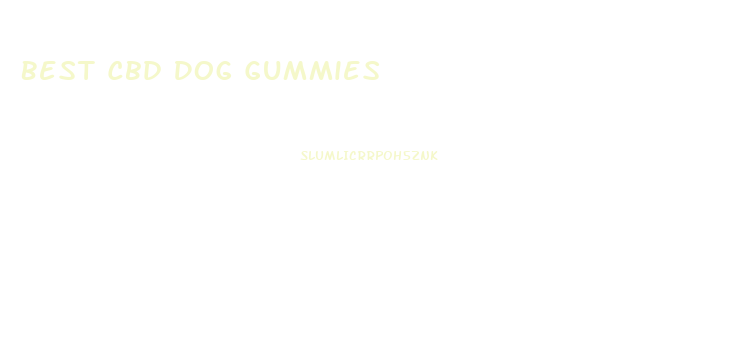 Best Cbd Dog Gummies