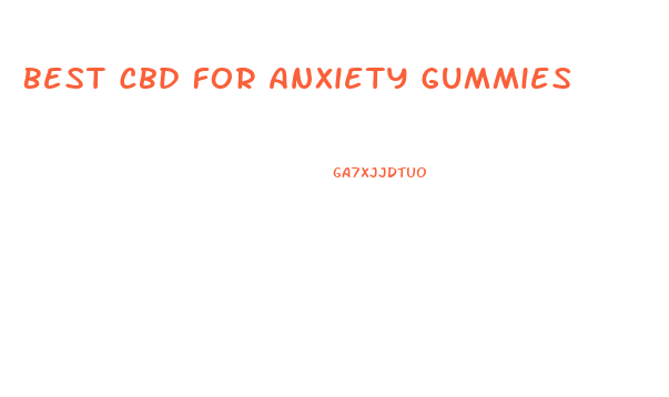Best Cbd For Anxiety Gummies