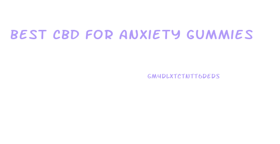 Best Cbd For Anxiety Gummies