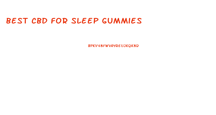 Best Cbd For Sleep Gummies