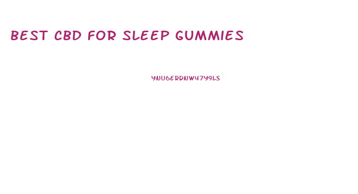 Best Cbd For Sleep Gummies