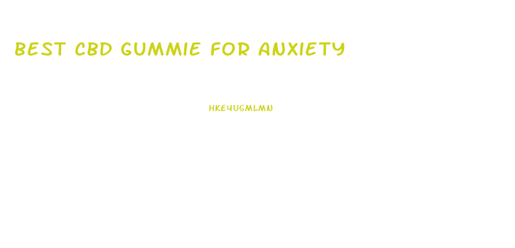 Best Cbd Gummie For Anxiety