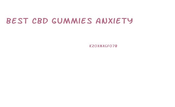 Best Cbd Gummies Anxiety
